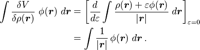 
\begin{align}
\int \frac{\delta V}{\delta \rho(\boldsymbol{r})} \ \phi(\boldsymbol{r}) \ d\boldsymbol{r} 
& {} = \left [ \frac{d}{d\varepsilon}  \int \frac{\rho(\boldsymbol{r}) + \varepsilon \phi(\boldsymbol{r})}{|\boldsymbol{r}|} \ d\boldsymbol{r} \right ]_{\varepsilon=0} \\
& {} =  \int  \frac {1} {|\boldsymbol{r}|} \, \phi(\boldsymbol{r}) \ d\boldsymbol{r} \, .
\end{align}
