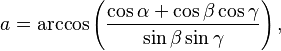 a=\arccos\left(\frac{\cos\alpha+\cos\beta\cos\gamma}{\sin\beta\sin\gamma}\right),