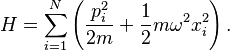  H = \sum_{i=1}^N \left( {p_i^2 \over 2m} + {1\over 2} m \omega^2 x_i^2 \right).