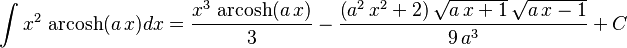 \int x^2\,\operatorname{arcosh}(a\,x)dx=
  \frac{x^3\,\operatorname{arcosh}(a\,x)}{3}-\frac{\left(a^2\,x^2+2\right)\sqrt{a\,x+1}\,\sqrt{a\,x-1}}{9\,a^3}+C