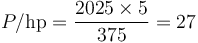 P / {\rm hp} = {{2025 \times 5 } \over 375} = 27