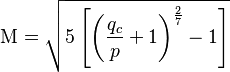 
\mathrm{M} = \sqrt{5\left[\left(\frac{q_c}{p}+1\right)^\frac{2}{7}-1\right]}\,
