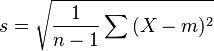 s=\sqrt{\frac{1}{n-1}\sum{(X-m)^2}}