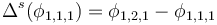 \ \Delta^s(\phi_{1,1,1}) =  \phi_{1,2,1} - \phi_{1,1,1}