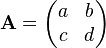 \mathbf{A} = \begin{pmatrix} {{a}} & {{b}}\\ {{c}}  & {{d}} \end{pmatrix}