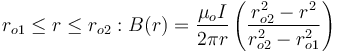 r_{o1} \leq r \leq r_{o2}: B(r) = \frac{\mu_o I}{2 \pi r} \left( \frac{r_{o2}^2 - r^2}{r_{o2}^2 - r_{o1}^2} \right)