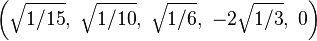 \left(\sqrt{1/15},\ \sqrt{1/10},\ \sqrt{1/6},\ -2\sqrt{1/3},\ 0\right)