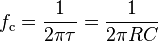 
f_\mathrm{c} = {1 \over 2 \pi \tau } = {1 \over 2 \pi R C}
