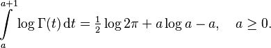 \int\limits_a^{a+1}\log\Gamma(t)\,\mathrm dt = \tfrac12\log2\pi + a\log a - a,\quad a\ge0.