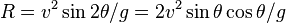 R=v^2\sin 2 \theta / g = 2v^2\sin\theta\cos\theta / g