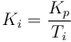 K_i = \frac{K_p}{T_i}