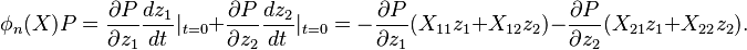 \phi_n(X)P = \frac{\partial P}{\partial z_1}\frac{dz_1}{dt}|_{t = 0} + \frac{\partial P}{\partial z_2}\frac{dz_2}{dt}|_{t = 0} =
-\frac{\partial P}{\partial z_1}(X_{11}z_1 + X_{12}z_2) - \frac{\partial P}{\partial z_2}(X_{21}z_1 + X_{22}z_2).