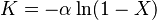  K = - \alpha \ln( 1 - X ) 