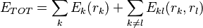 
E_{TOT} = \sum_{k} E_{k}(r_{k}) + \sum_{k \neq l} E_{kl}(r_{k}, r_{l})\,
