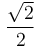 \frac{\sqrt{2}}{2}