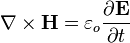  \nabla \times \mathbf{H} =\varepsilon_o \frac{ \partial \mathbf{E}} {\partial t}