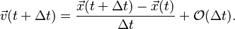 \vec{v}(t + \Delta t) = \frac{\vec{x}(t + \Delta t) - \vec{x}(t)}{\Delta t} + \mathcal{O}(\Delta t).