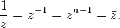 \frac{1}{z} = z^{-1} = z^{n-1} = \bar z.