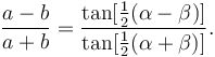 \frac{a-b}{a+b} = \frac{\tan[\frac{1}{2}(\alpha-\beta)]}{\tan[\frac{1}{2}(\alpha+\beta)]}.