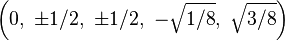 \left(     0,\ \pm1/2,\ \pm1/2,\ -\sqrt{1/8},\  \sqrt{3/8}\right)