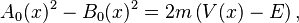 A_0(x)^2 - B_0(x)^2 = 2m \left( V(x) - E \right),