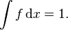 \int f \, \mathrm{d}x = 1.