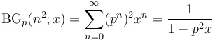 \operatorname{BG}_p(n^2;x)=\sum_{n=0}^\infty (p^{n})^2x^n=\frac{1}{1-p^2x}