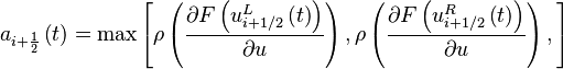  a_{i + \frac{1}{2} } \left( t \right) = \max \left[ 
\rho \left( \frac{\partial F \left( u^L_{i+1/2}   \left( t \right) \right)}{\partial u} \right) ,
\rho \left( \frac{\partial F \left( u^R_{i+1/2} \left( t \right) \right)}{\partial u} \right), 
\right] 