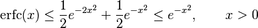 \operatorname{erfc}(x)\leq \frac{1}{2}e^{-2 x^2}+\frac{1}{2}e^{- x^2} \leq e^{-x^2}, \qquad x>0 \,