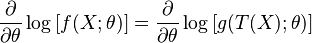  \frac{\partial}{\partial\theta} \log \left[f(X   ;\theta)\right]
= \frac{\partial}{\partial\theta} \log \left[g(T(X);\theta)\right] 