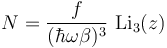 N = \frac{f}{(\hbar\omega\beta)^3}~\textrm{Li}_3(z)