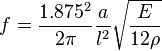 f = \frac{1.875^2}{2\pi} \frac{a}{l^2} \sqrt \frac{E}{12 \rho}