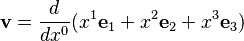  \mathbf{v} = \frac{d}{d x^0}(x^1 \mathbf{e}_1 + x^2 \mathbf{e}_2 + x^3 \mathbf{e}_3) 