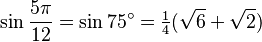 \sin\frac{5\pi}{12}=\sin 75^\circ=\tfrac{1}{4}(\sqrt6+\sqrt2)\,