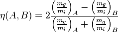 \eta(A,B)=2\frac{ \left(\frac{m_g}{m_i}\right)_A-\left(\frac{m_g}{m_i}\right)_B }{\left(\frac{m_g}{m_i}\right)_A+\left(\frac{m_g}{m_i}\right)_B}