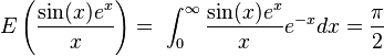  E\left(\frac{\sin(x)e^x}{x}\right) =\ \int_{0}^{\infty}\frac{\sin(x)e^x}{x}e^{-x}dx = \frac{\pi}{2} 