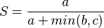  S = \frac{ a }{ a + min( b, c ) } 