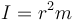 I=r^2m