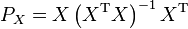 P_X = X\left(X^{\mathrm T} X\right)^{-1}X^{\mathrm T}