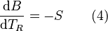  \frac{\mathrm{d}B}{\mathrm{d}T_R}=-S \qquad \mbox{(4)} 