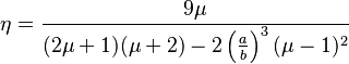 \eta=\frac{9\mu}{(2\mu+1)(\mu+2)-2\left(\frac{a}{b}\right)^{3}(\mu-1)^2}