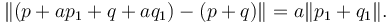 \lVert (p+a p_1 + q+a q_1)-(p+q)\rVert = a\lVert p_1+q_1\rVert.