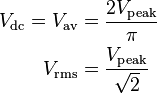 \begin{align}
V_\mathrm {dc}=V_\mathrm {av}&=\frac{2V_\mathrm {peak}}{\pi}\\
V_\mathrm {rms}&=\frac {V_\mathrm {peak}}{\sqrt 2}
\end{align}