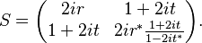  S=\begin{pmatrix}  2ir & 1+2it \\ 1+2it &2ir^* \frac{1+2it}{1-2it^*}  \end{pmatrix}.