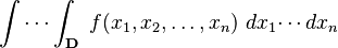  \int \cdots \int_\mathbf{D}\;f(x_1,x_2,\ldots,x_n) \;dx_1 \!\cdots dx_n 