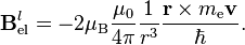 \mathbf{B}_\text{el}^l = -2\mu_\text{B}\dfrac{\mu_0}{4\pi}\dfrac{1}{r^3}\dfrac{\mathbf{r}\times m_\text{e}\mathbf{v}}{\hbar}.