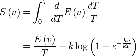 \begin{align}
  S\left(v\right) &= \int_0^T\frac{d}{dT}E\left(v\right)\frac{dT}{T} \\[10pt]
                  &= \frac{E\left(v\right)}{T} - k\log\left(1 - e^{-\frac{hv}{kT}}\right)
\end{align}