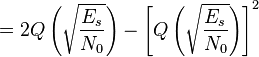 = 2Q\left( \sqrt{\frac{E_s}{N_0}} \right) - \left[ Q \left( \sqrt{\frac{E_s}{N_0}} \right) \right]^2