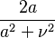 \displaystyle \frac{2a}{a^2 + \nu^2} 