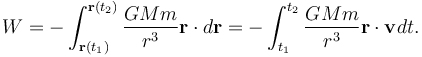  W=-\int^{\mathbf{r}(t_2)}_{\mathbf{r}(t_1)}\frac{GMm}{r^3}\mathbf{r}\cdot d\mathbf{r}=-\int^{t_2}_{t_1}\frac{GMm}{r^3}\mathbf{r}\cdot\mathbf{v}dt.